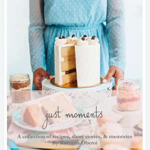 Just Moments: A collection of recipies, short stories & memories by Raveena Oberoi - EBOOK